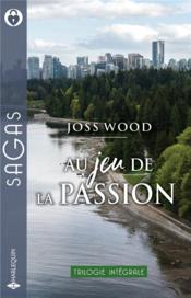 Vente  Au jeu de la passion : retrouvailles à Vancouver, plus qu'une simple aventure, un coeur à conquérir  - Joss Wood 