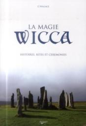 La magie wicca ; histoires, rites et ceremonies