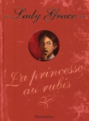 Lady Grace T.5 ; la princesse aux rubis - Couverture - Format classique
