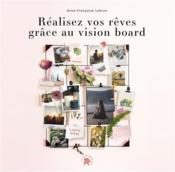 Réalisez vos rêves grâce au vision board  - Anne Françoise Lebrun 