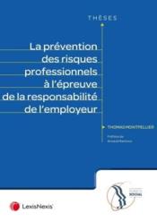 La prévention des risques professionnels à l'épreuve de la responsabilité de l'employeur  - Thomas Montpellier 