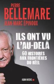 Ils ont vu l'au-delà ; 60 histoires aux frontières du réel  - Pierre Bellemare - Jean-Marc Epinoux 