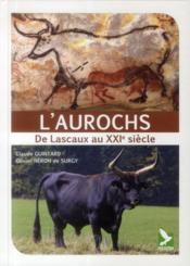 L'aurochs ; de Lascaux au XXIe siècle  - Olivier Neron De Nurgy - Claude Guintard 