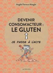 Devenir consom'acteur : le gluten  - Sylvere Jouin - Violette Queuniet 