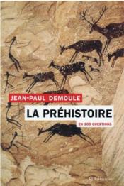La préhistoire en 100 questions  - Jean-Paul Demoule 