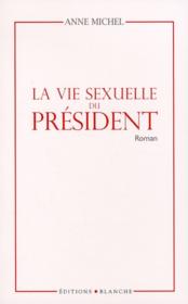 La vie sexuelle du président  - Anne Michel 