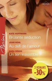 Vente  Brûlante séduction ; au défi de l'amour ; un lien irrésistible  - Kate Hoffman - Joan Hohl - Sara Orwig 