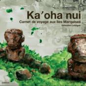 Ka'oha Nui ; carnet de voyage aux îles Marquises - Couverture - Format classique