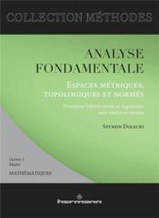 Analyse fondamentale. espaces metriques, topologiques et normes - avec exercices resolus, licence 3,  - Szymon Dolecki 