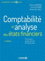 Vente livre :  Comptabilité et analyse des états financiers ; principes, applications et exercices (3e édition)  - Karine Cerrada - Yves De Rongé - Michel De Wolf 
