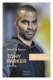 Tony Parker, une vie de basketteur  - Armel Le Bescon 