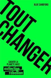 Tout changer : sauver la planète avec Extinction Rebellion  - Blue Sandford 