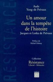 Un amour dans la tempête de l'histoire ; Jacques et Lotka de Prévaux  - Aude Yung-de Prévaux 