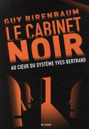 Le cabinet noir ; au coeur du système Yves Bertrand  - Guy Birenbaum 