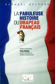Vente  La fabuleuse histoire du drapeau français  - Raphaël Delpard 