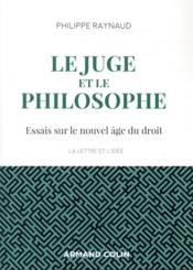 Le juge et le philosophe ; essais sur le nouvel ?ge du droit (2e ?dition)  - Philippe Raynaud 