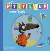 P'tit Loup aime l'école  - Éléonore Thuillier - Orianne Lallemand 