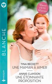 Vente  Une maman à aimer ; une étonnante proposition  - Tina Beckett - Annie Claydon 