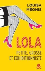 Vente  Lola, petite, grosse et exhibitionniste  - Louisa Méonis 