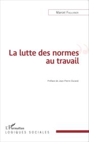 La lutte des normes au travail - Couverture - Format classique