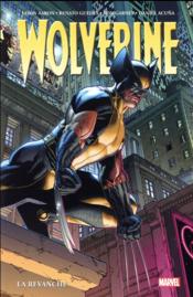 Wolverine T.2 ; la revanche  - Ron Garney - Collectif - Daniel Acuna - Renato Guedes - Jason Aaron 