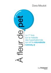 À fleur de pet ; le 1er livre sur la maladie des hyperballonnés qui ont le microbiote à l'envers  - Dora Moutot 