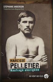 Narcisse Pelletier, naufragé aborigène - Couverture - Format classique