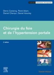 Chirurgie du foie et de l'hypertension portale  - Daniel Cherqui - Rene Adam - Castaing Denis 