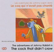 Les aventures de Johnny Lapin dans le coq qui n'avait pas chanté / the adventures of Johnny Rabbit in the cock that didn't crow  - Nicolas Lefrançois 