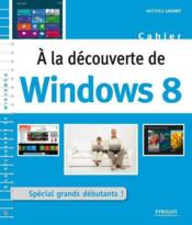À la découverte de windows 8 ; spécial grands débutants !  - Mathieu Lavant 
