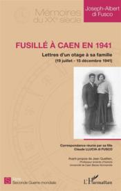 Fusille a Caen en 1941 ; lettres d'un otage a sa famille (19 juillet-15 decembre 1941)