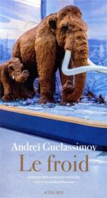 Le froid ; roman en trois actes avec entractes  - Andreï Guelassimov 