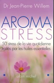 Aroma-stress - 50 stress de la vie quotidienne traites par les huiles essentielles - Couverture - Format classique