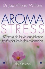 Aroma-stress - 50 stress de la vie quotidienne traites par les huiles essentielles - Intérieur - Format classique