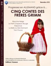 Progressez en allemand grâce à ; cinq contes des frères Grimm ; Blanche-Neige ; le Petit Chaperon Rouge ; Raiponce ; la belle au  - Jacob Grimm - Wilhelm Grimm 