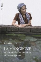 La Mangrove, à la croisée des cultures et des religions  - Claire Lý 