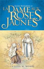 Sainte Bernadette et la dame aux roses jaunes  - Letitia M. Morse 