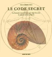 Le code secret ; la formule mystérieuse qui régit les arts, la nature et les sciences  - Priya Hemenway 