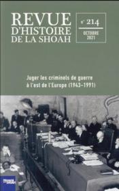 Revue d'histoire de la Shoah n.214 ; juger les criminels de guerre à l'est de l'Europe (1943-1991)  - Collectif 