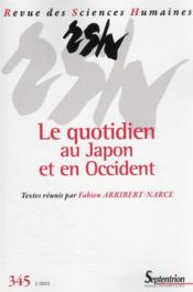 REVUE DES SCIENCES HUMAINES n.345 ; le quotidien au Japon et en Occident  - Revue Des Sciences Humaines 