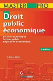 Droit public économique ; sources et principes, secteur public, régulation économique  (3e édition)  - Frédéric Colin 