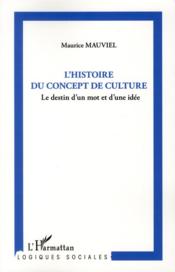Une histoire du concept de culture ; le destin d'un mot et d'une idée  - Maurice Mauviel 