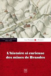 La pierre et l'écrit ; l'histoire si curieuse des mines de Brandes  - Marie-Christine Bailly-Maitre - Fernand Pelloux - Helene Viallet 