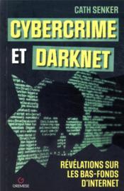 Cybercrime et Darknet : révélations sur les bas-fonds d'internet  - Cath Senker 