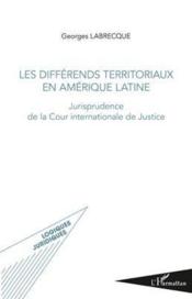 Differends territoriaux en Amerique latine ; jurisprudence de la Cour internationale de justice