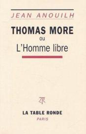 Thomas More ou l'homme libre  - Jean Anouilh 