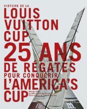 Histoire de la Louis Vuitton cup ; 25 ans de régates pour conquérir l'America's cup  - François Chevalier - Chevalier/Trouble 
