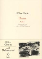 Nacres ; cahier  - Adel Abdessemed - Hélène CIXOUS 