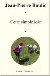 Cette simple joie  - Jean-Pierre Boulic 