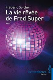 Vente  La vie rêvée de Fred Super  - Frédéric SOJCHER 